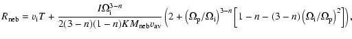 $\displaystyle R_{\rm neb} = v_{\rm i}T + {I\Omega_{\rm i}^{3-n}\over
2(3-n)(1-n...
...left[1-n - (3-n)\left({\Omega_{\rm i}}/{\Omega_{\rm p}}\right)^2\right]\right),$