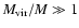 $M_{\rm vir}/M\gg 1$