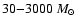 $30{-}3000~M_{\odot}$