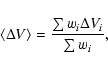 \begin{displaymath}\langle\Delta V\rangle=\frac{\sum w_i\Delta V_i}{\sum w_i} ,
\end{displaymath}