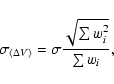 \begin{displaymath}\sigma_{\langle\Delta V\rangle}=\sigma
\frac{\sqrt{\sum w_i^2}}{\sum w_i},
\end{displaymath}