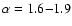 $\alpha=1.6{-}1.9$