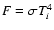 $F=\sigma T_i^4$