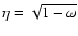 $\eta=\sqrt{1-\omega}$