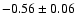 $ -0.56\pm0.06$