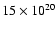 $15 \times10^{20}$