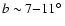 $b\sim 7{-}11\hbox{$^\circ$ }$