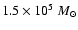 $1.5\times10^5~M_{\odot}$