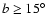 $b\geq 15\hbox{$^\circ$ }$