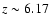 $z\sim6.17$