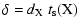 $\displaystyle \delta = \hbox{$d_{\rm X}$ }\hbox{$t_{\rm s}({\rm X})$ }$