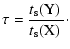 $\displaystyle \tau = \frac{\hbox{$t_{\rm s}({\rm Y})$ }}{\hbox{$t_{\rm s}({\rm X})$ }} \cdot$