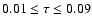 $0.01\leq\tau\leq 0.09$