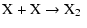 $\displaystyle \rm X + X \rightarrow \hbox{X$_2$ }$