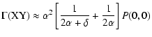 $\displaystyle \Gamma({\rm XY})
\approx \alpha^{2} \left[ \frac{1}{2\alpha+\delta} + \frac{1}{2\alpha}\right] P (0,0)$