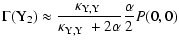 $\displaystyle \Gamma({\rm Y}_2)
\approx \frac{\hbox{$\kappa_{\rm Y,Y}$ }}{\hbox{$\kappa_{\rm Y,Y}$ }+2\alpha} \frac{\alpha}{2} P (0,0)$