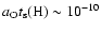 $a_{{\rm O}}t_{{\rm s}}({\rm H})\sim 10^{-10}$
