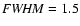 ${\it {\it FWHM}}=1.5$