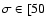 $\sigma \in [50$