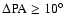 $\rm\Delta PA \ge 10^\circ$