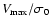 $V_{\rm
max}/\sigma_0$