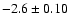 $-2.6\pm0.10$