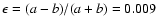 $\epsilon=(a-b)/(a+b)=0.009$