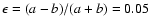 $\epsilon=(a-b)/(a+b)=0.05$