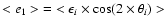 $<e_1>\;=\; <\epsilon_i\times \cos(2\times
\theta_i)>$
