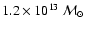 $1.2 \times 10^{13}~\mathcal{M}_\odot$