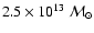 $2.5 \times 10^{13}~\mathcal{M}_\odot$