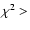 $\chi^2 > $