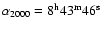 $\alpha_{2000} = \rm 8^h 43^m 46^s$