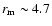 $r_{\rm m}\sim 4.7$