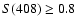 $S(408) \geq0.8$