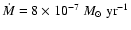$\dot{M} = 8\times10^{-7}~{M}_{\odot} ~ {\rm yr}^{-1}$