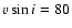 $v \sin i= 80$