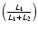 $\left( \frac{L_{1}}{L_{1}+L_{2}} \right)$