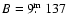$B = 9\hbox{$.\!\!^{\rm m}$ }137$