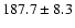 $ 187.7 \pm 8.3$
