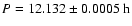 $P=12.132\pm 0.0005~ {\rm h}$