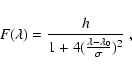 \begin{displaymath}F(\lambda) = \frac{h}
{1 + 4(\frac{\lambda-\lambda_0}{\sigma})^2}~ ,
\end{displaymath}