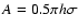 $A = 0.5 \pi h \sigma$