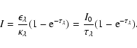 \begin{displaymath}I =
\frac{\epsilon_{\lambda}}{\kappa_{\lambda}}(1-{\rm e}^{-\...
...}) =
\frac{I_0}{\tau_{\lambda}}(1-{\rm e}^{-\tau_{\lambda}}) .
\end{displaymath}