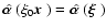 $\hat{{\mbox {\boldmath$\alpha$ }}}(\xi_0{\mbox {\boldmath$x$ }})=\hat{{\mbox {\boldmath$\alpha$ }}}({\mbox {\boldmath$\xi$ }})$