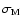 $\sigma_{\rm M}$