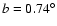 $b = 0.74^{\circ}$