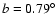 $b = 0.79^{\circ}$
