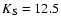 $K_{\rm S}=12.5$