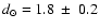 $d_\odot=1.8~\pm~0.2$